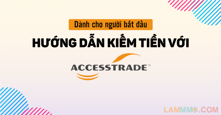 Hướng dẫn kiếm tiền với Accesstrade